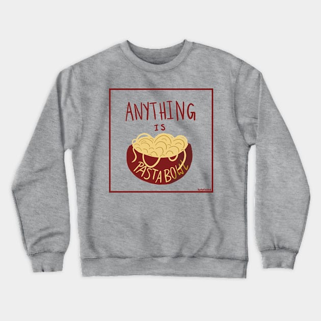 Anything is Pastabowl Crewneck Sweatshirt by oatdog